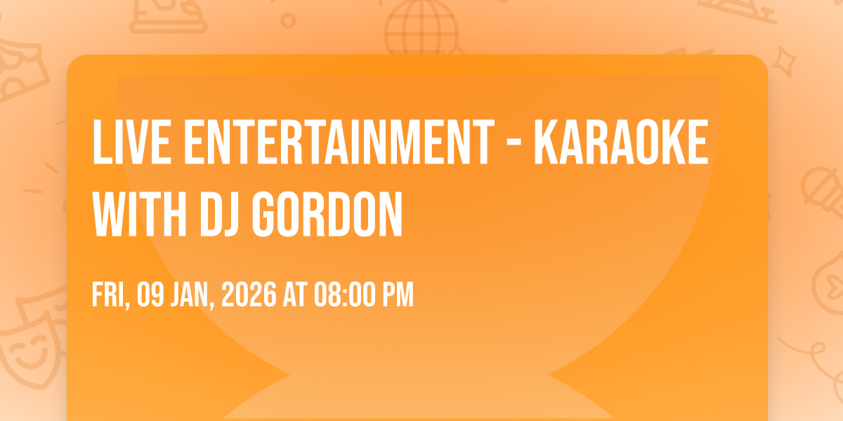 LIVE ENTERTAINMENT - Karaoke with DJ Gordon