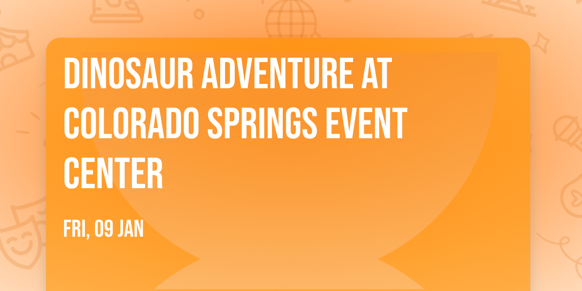 Dinosaur Adventure at Colorado Springs Event Center