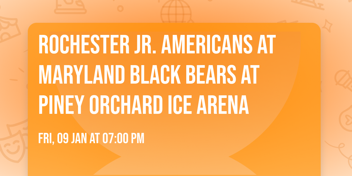 Rochester Jr. Americans at Maryland Black Bears at Piney Orchard Ice Arena