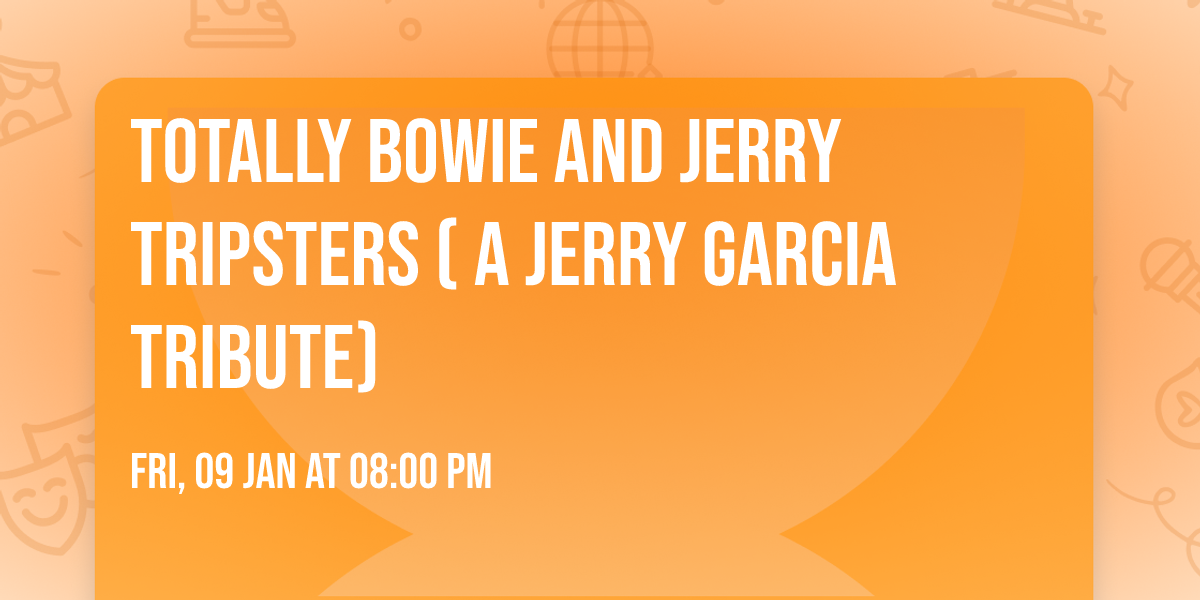 Totally Bowie and Jerry Tripsters ( A Jerry Garcia Tribute)