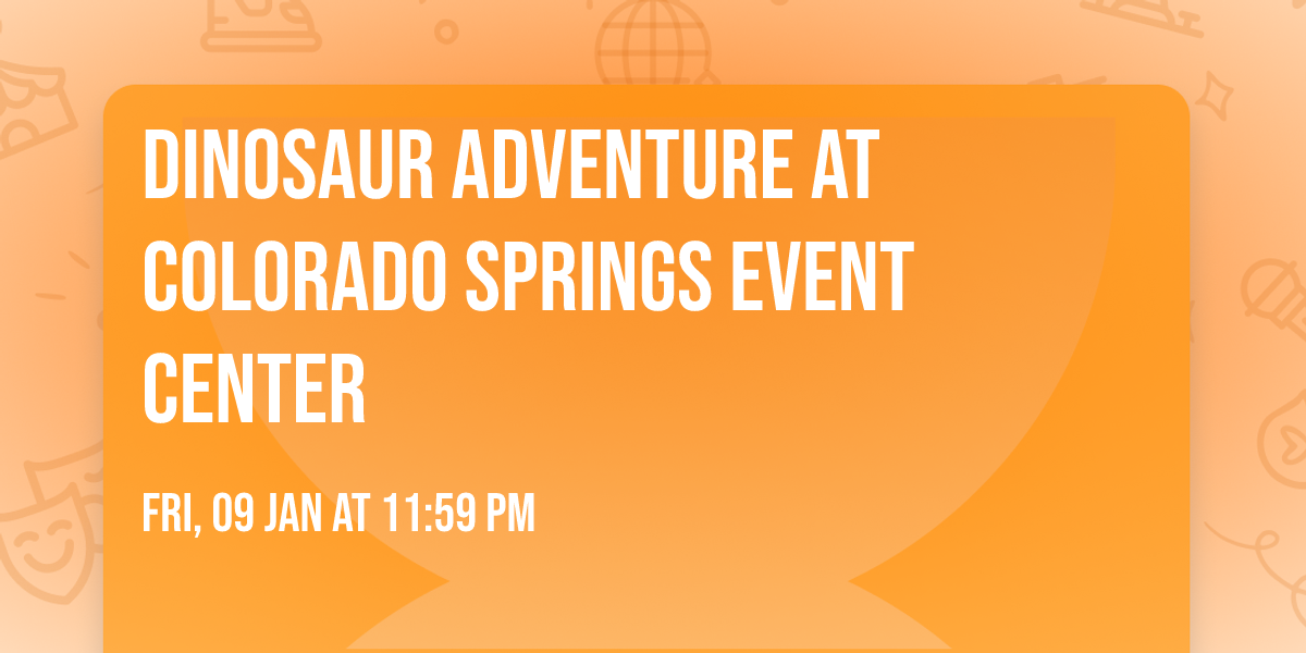 Dinosaur Adventure at Colorado Springs Event Center