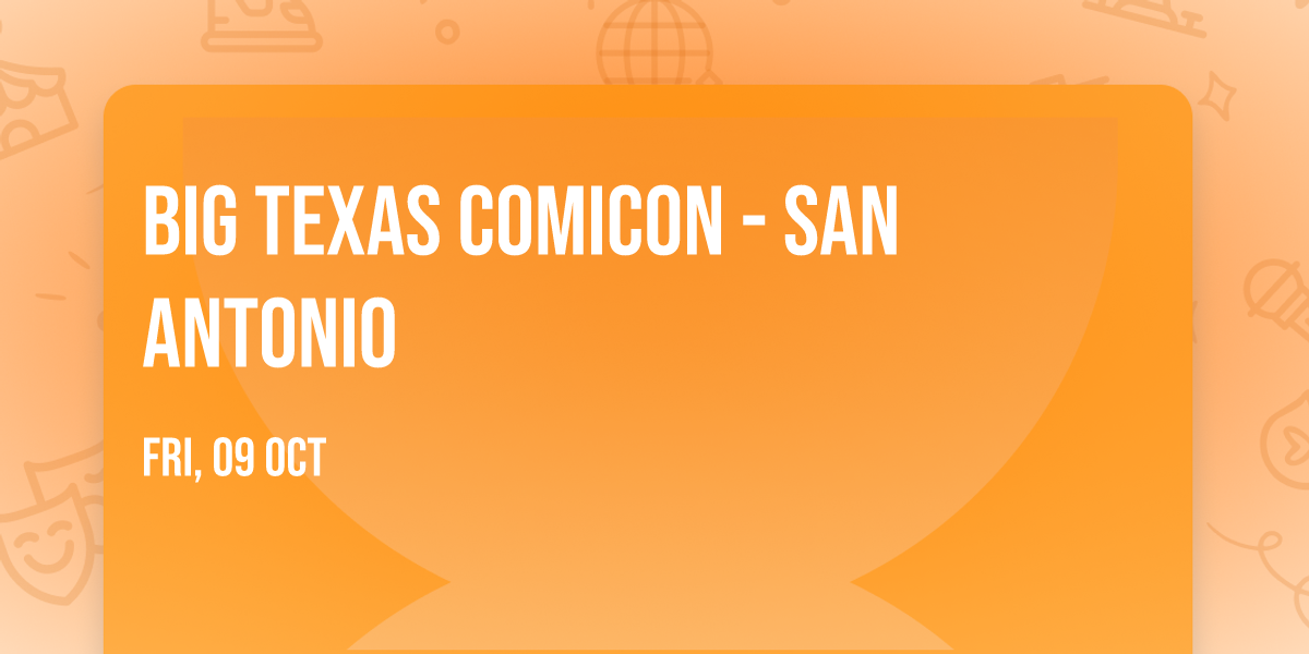 Big Texas Comicon - San Antonio