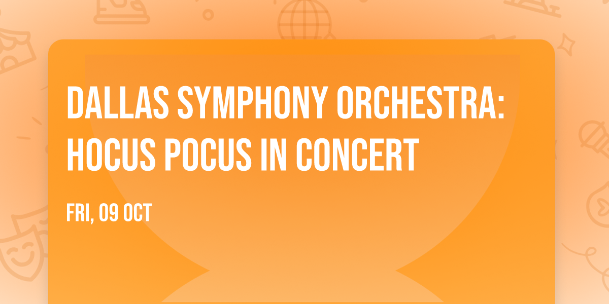 Dallas Symphony Orchestra: Hocus Pocus In Concert