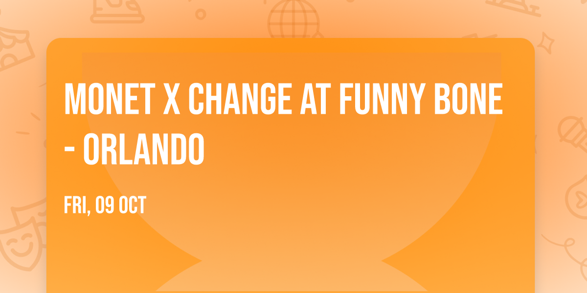 Monet X Change at Funny Bone - Orlando