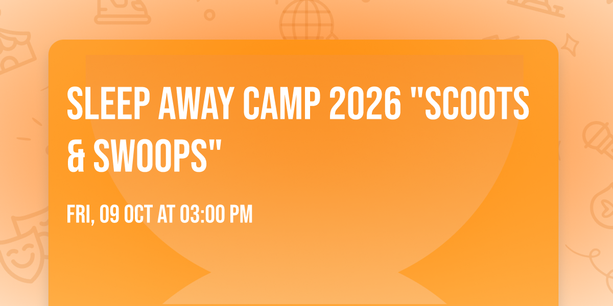 Sleep Away Camp 2026 "Scoots & Swoops"