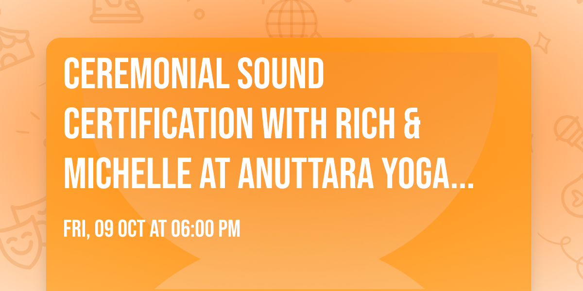 Ceremonial Sound Certification with Rich & Michelle at Anuttara Yoga Shala