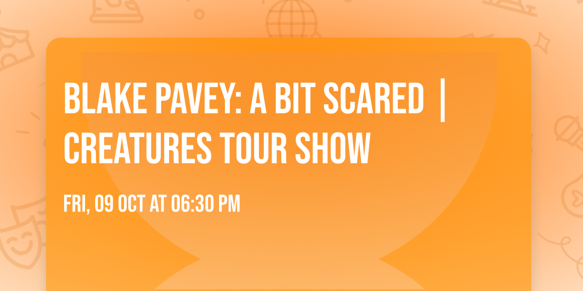 Blake Pavey: A Bit Scared | Creatures Tour Show