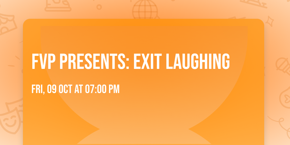 FVP Presents: Exit Laughing