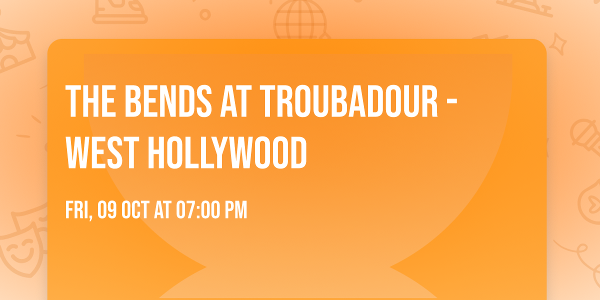 The Bends at Troubadour - West Hollywood