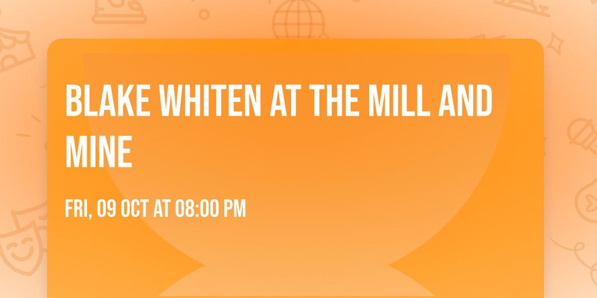 Blake Whiten at The Mill and Mine