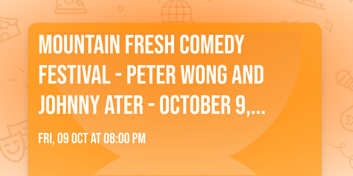 Mountain Fresh Comedy Festival - Peter Wong and Johnny Ater - October 9, 2026 - The Eclipse Theater