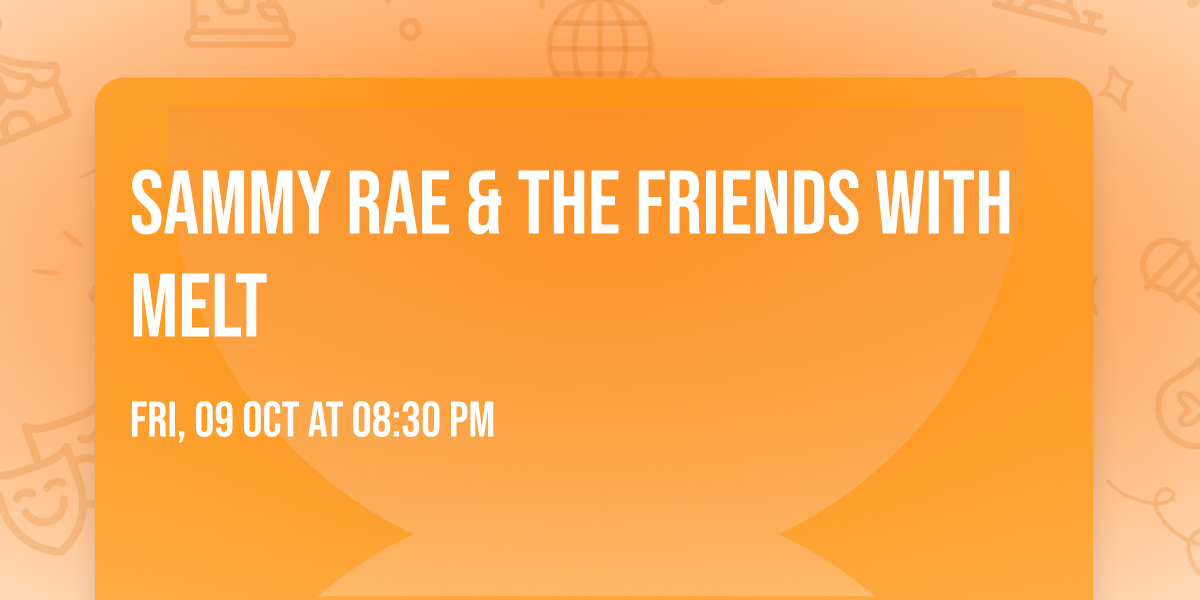 Sammy Rae & The Friends with Melt