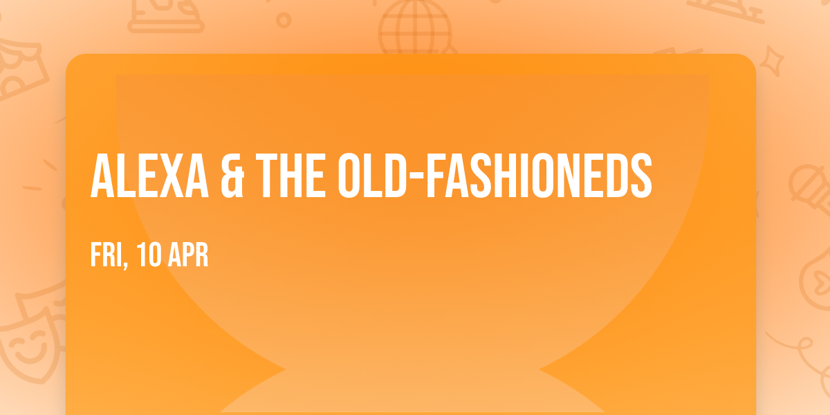 Alexa & the Old-Fashioneds