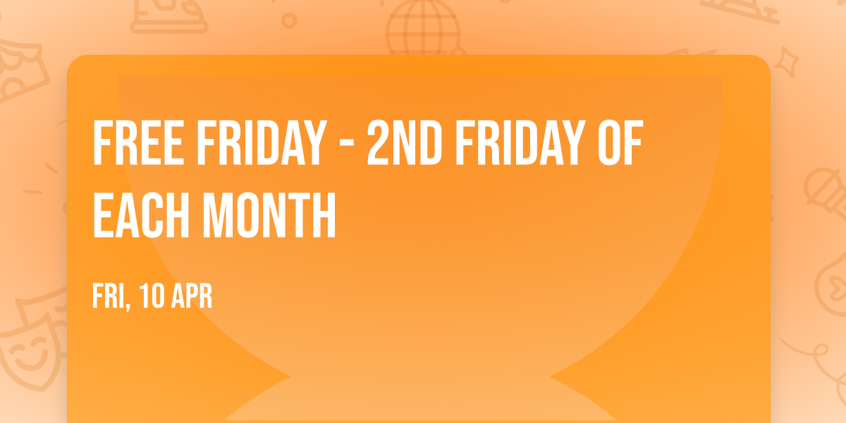 Free Friday - 2nd Friday of Each Month