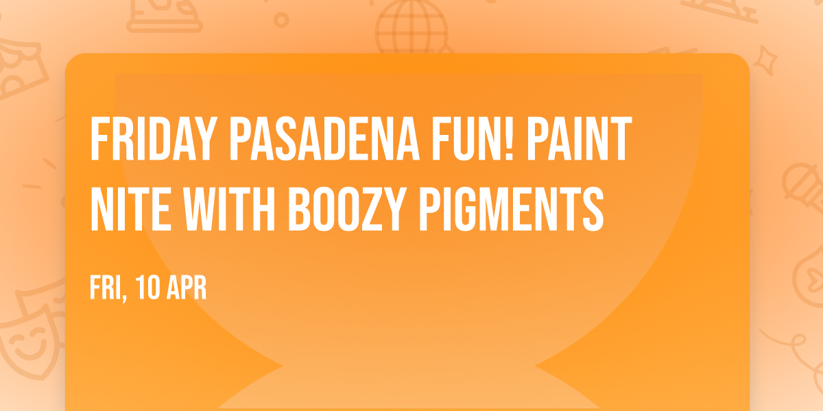 Friday Pasadena Fun! Paint Nite with Boozy Pigments 