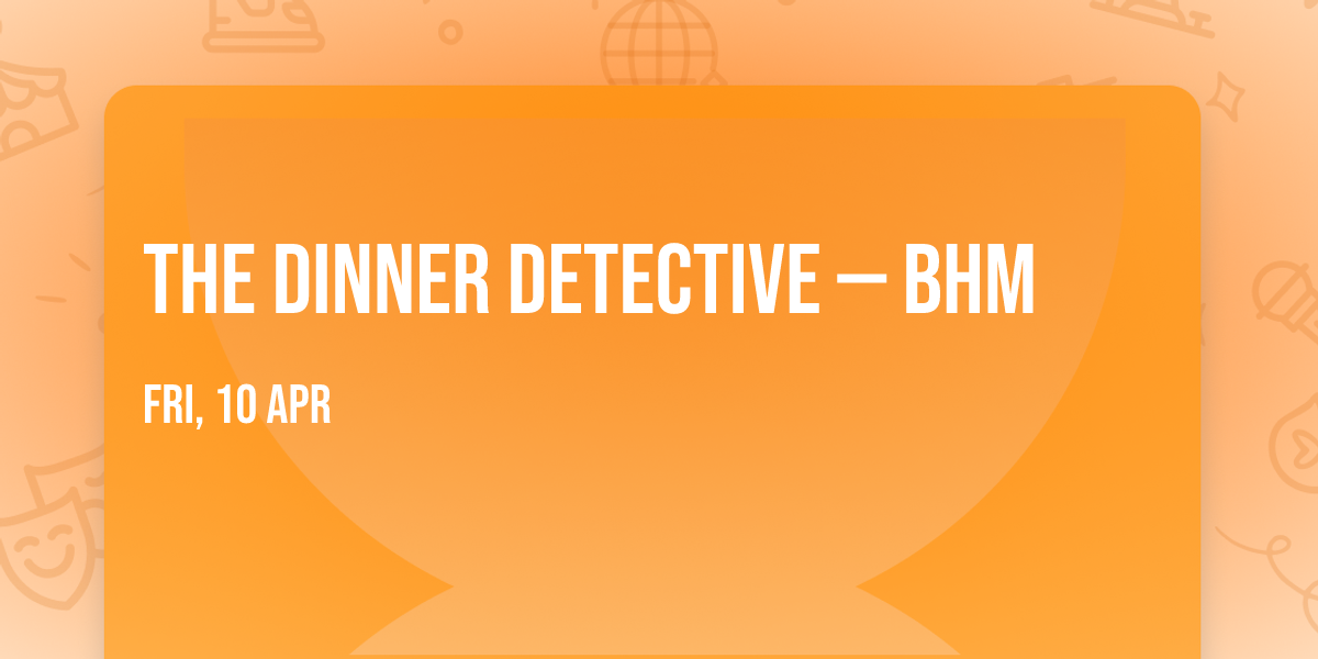 The Dinner Detective \u2014 BHM