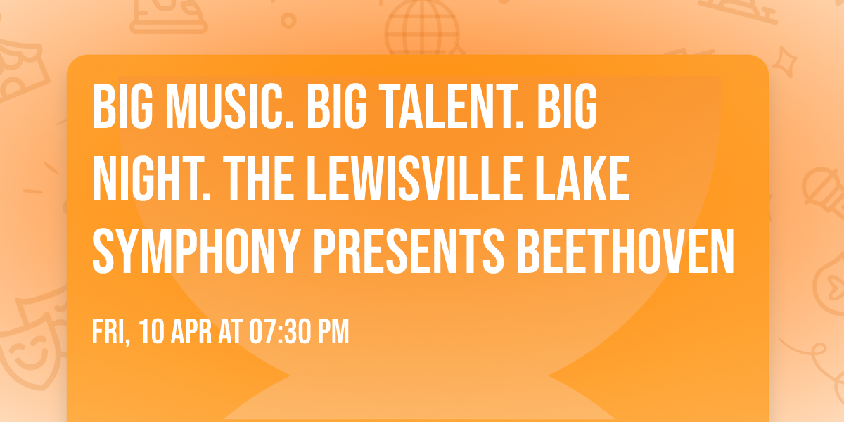 Big music. Big talent. Big night. \ud83c\udfb6  The Lewisville Lake Symphony presents Beethoven
