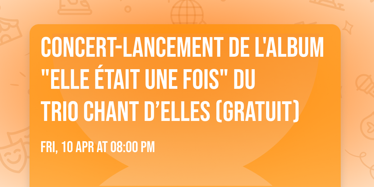 Concert-lancement de l'album "Elle \u00e9tait une fois" du Trio Chant d\u2019Elles (Gratuit)