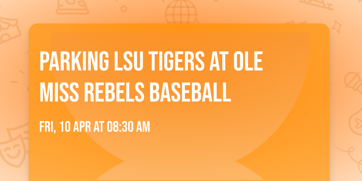 Parking LSU Tigers at Ole Miss Rebels Baseball