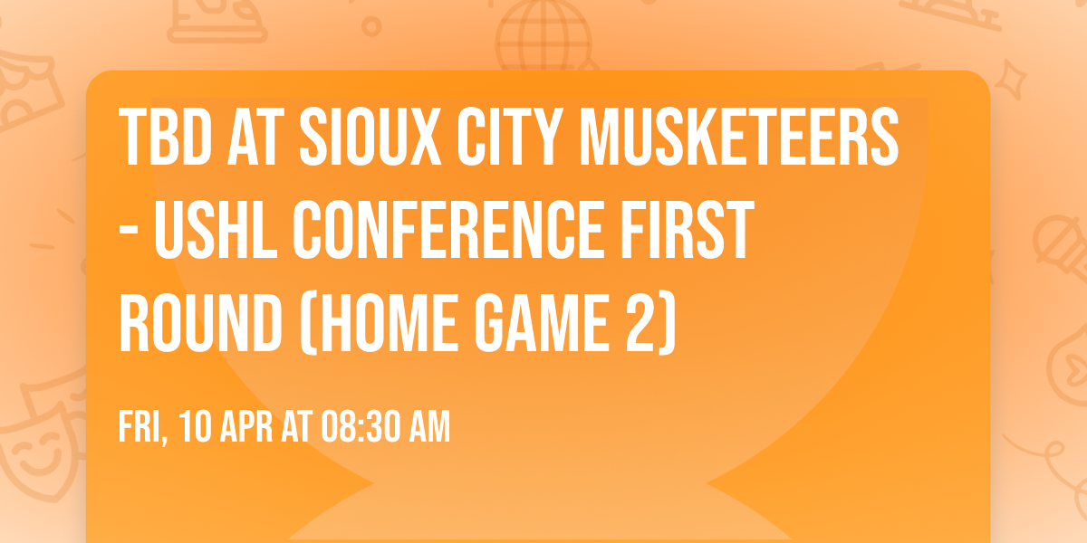 TBD at Sioux City Musketeers - USHL Conference First Round (Home Game 2)