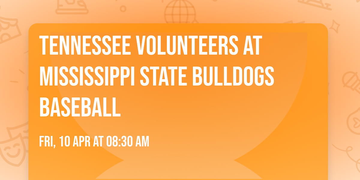 Tennessee Volunteers at Mississippi State Bulldogs Baseball