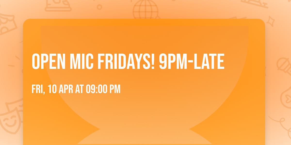 Open Mic Fridays! 9pm-late 