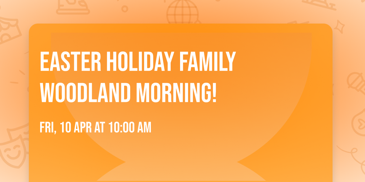 Easter Holiday Family Woodland morning!