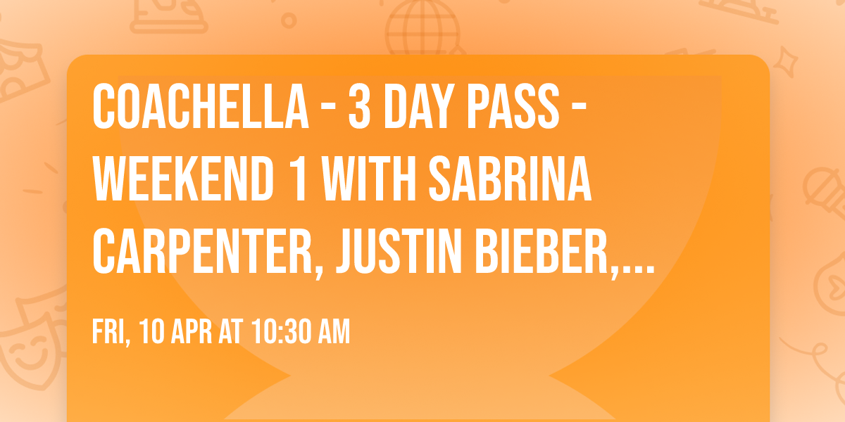 Coachella - 3 Day Pass - Weekend 1 with Sabrina Carpenter, Justin Bieber, Karol G, and more