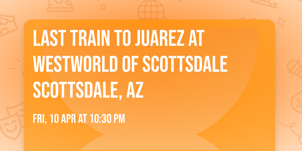 Last Train to Juarez at WestWorld of Scottsdale Scottsdale, AZ