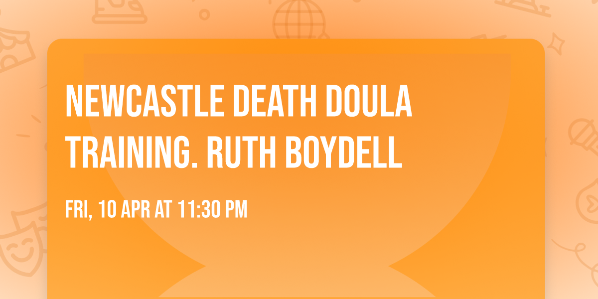 NEWCASTLE DEATH Doula Training. Ruth Boydell  