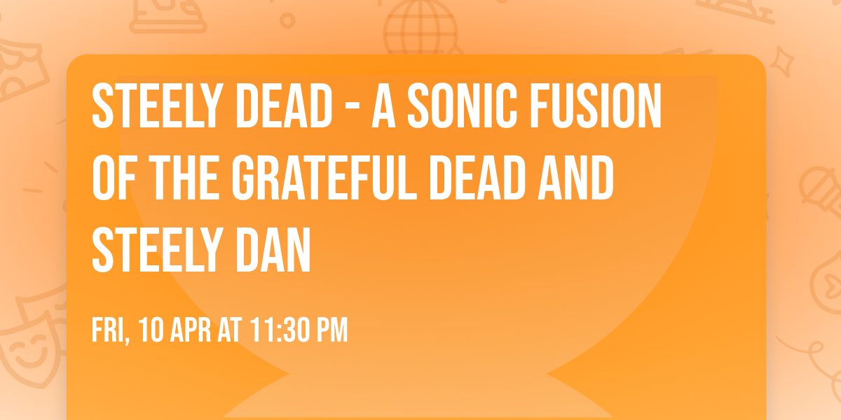 Steely Dead - A Sonic Fusion of The Grateful Dead and Steely Dan