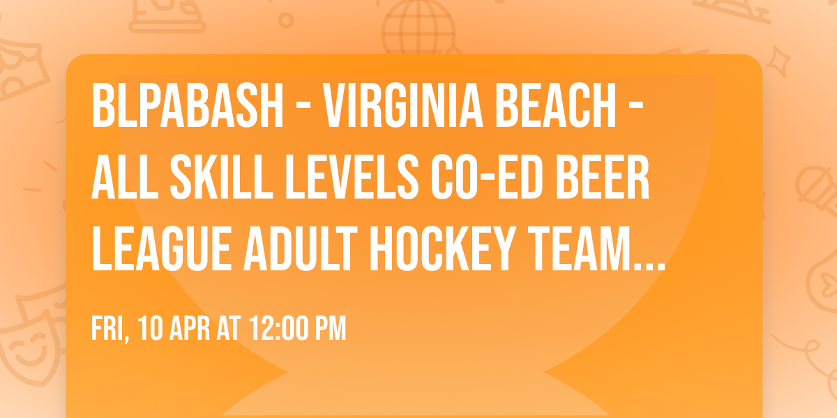BLPAbash - Virginia Beach - All Skill Levels Co-ed Beer League Adult Hockey Team Tournament