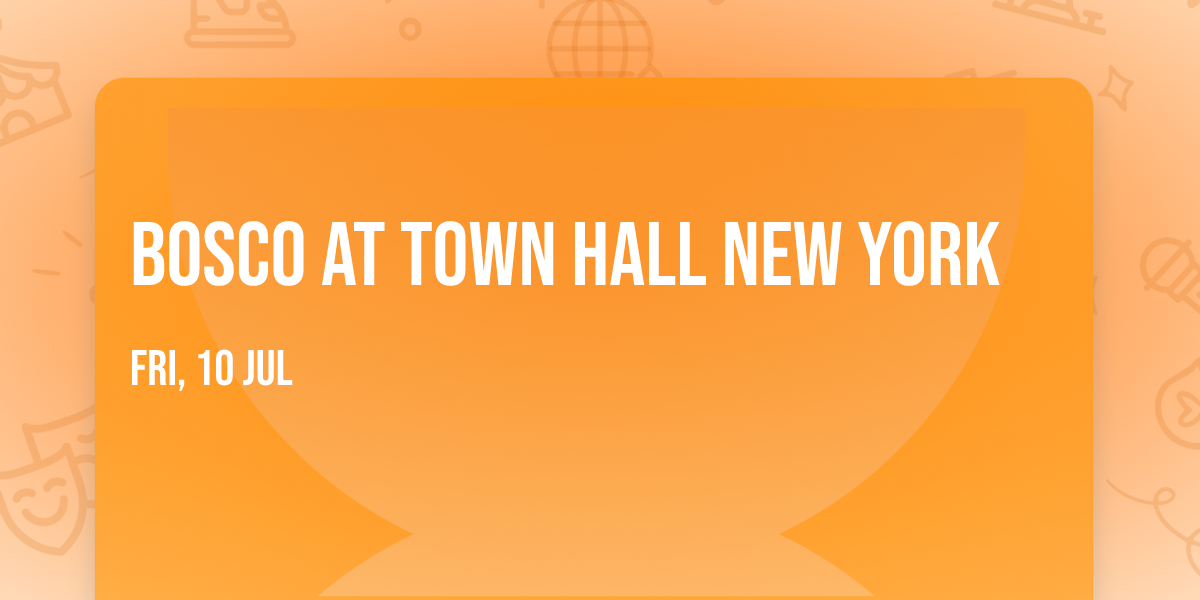 Bosco at Town Hall New York