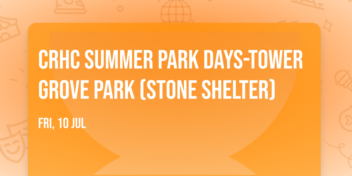 CRHC Summer Park Days-Tower Grove Park (Stone Shelter)