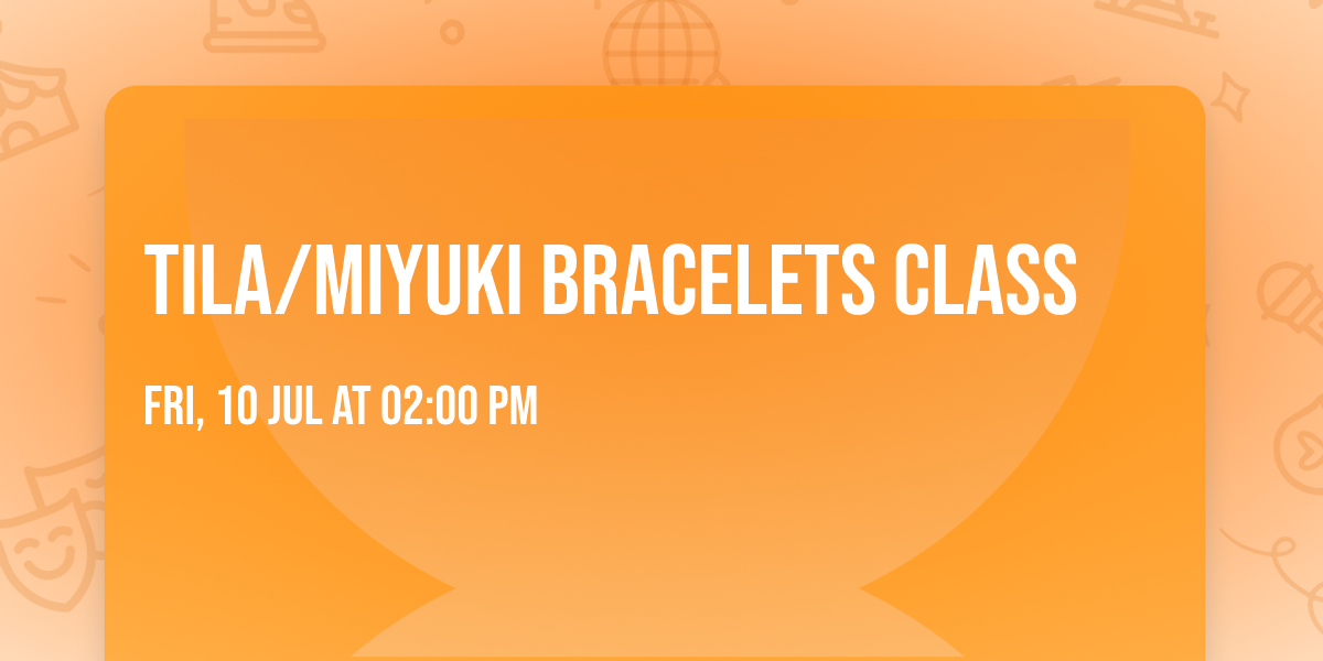 Tila\/Miyuki Bracelets Class 