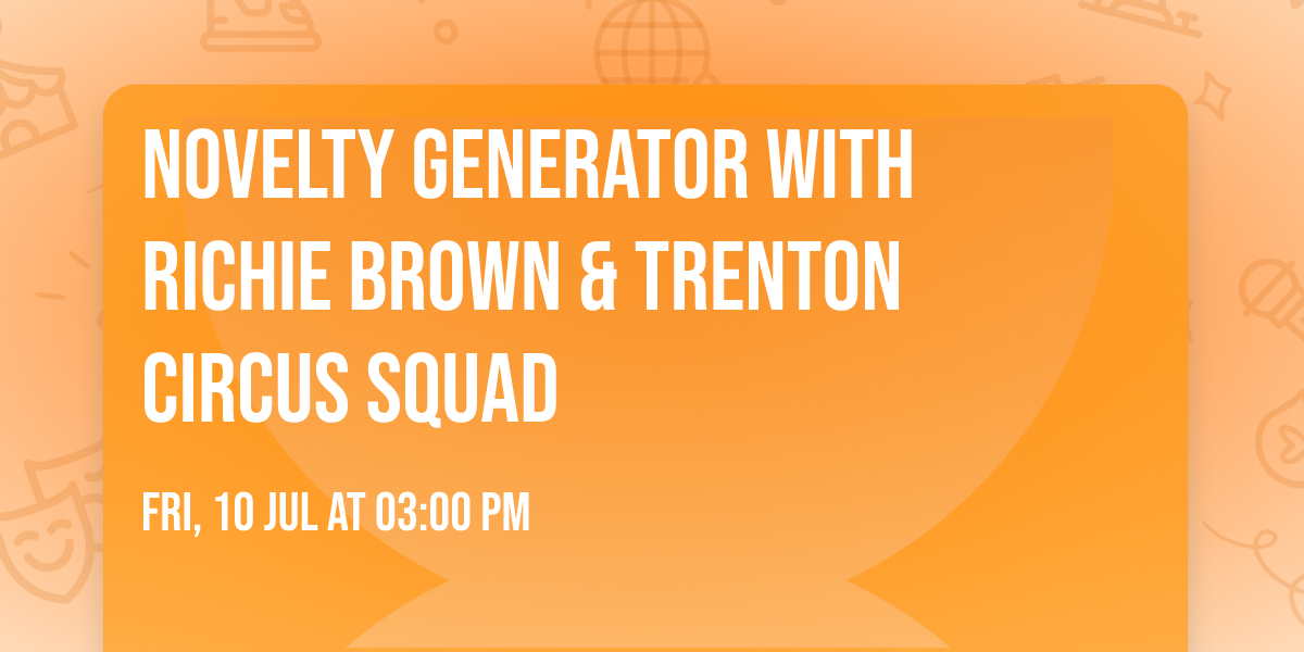 Novelty Generator with Richie Brown & Trenton Circus Squad