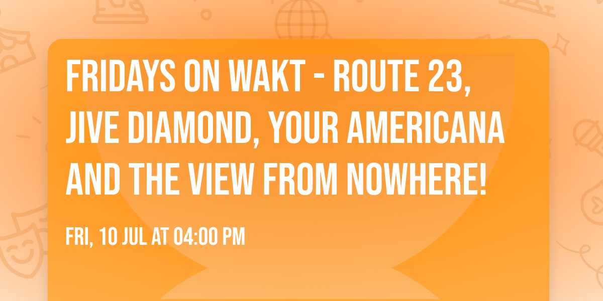 Fridays on WAKT - Route 23, Jive Diamond, Your Americana and The View From Nowhere!