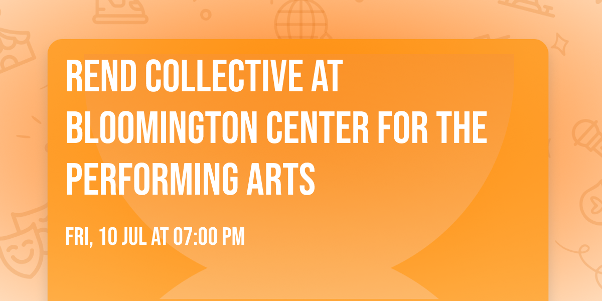 Rend Collective at Bloomington Center for the Performing Arts