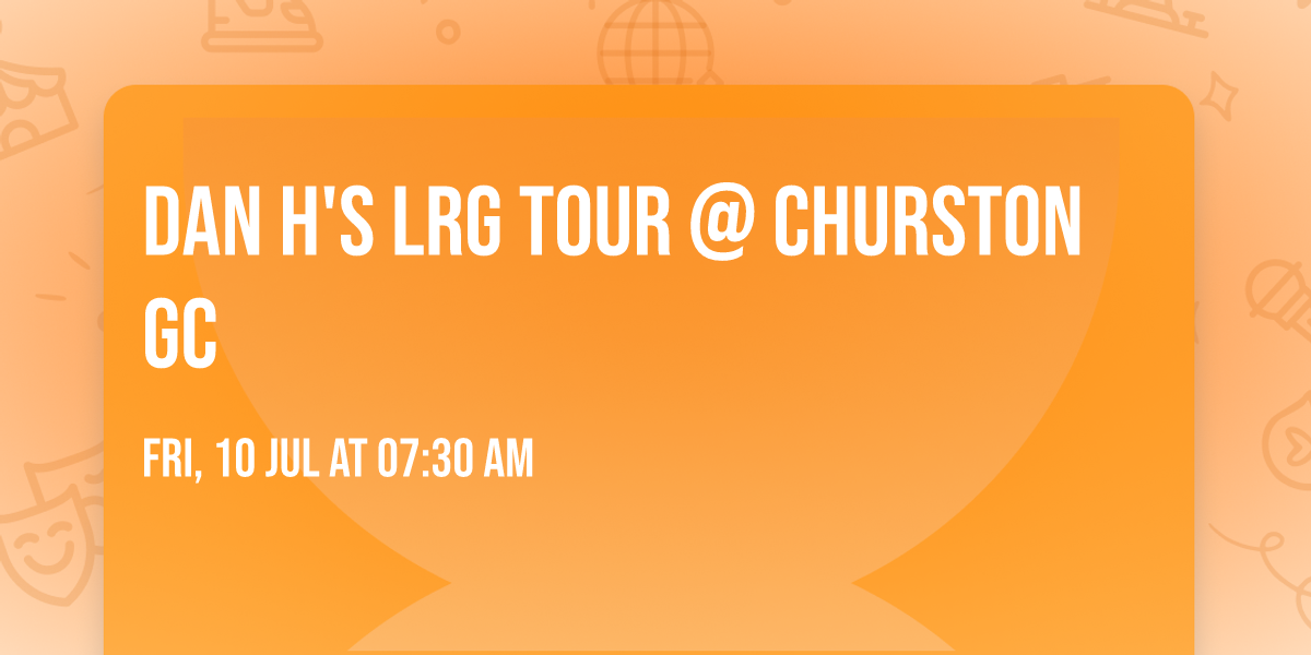 Dan H's LRG Tour @ Churston GC