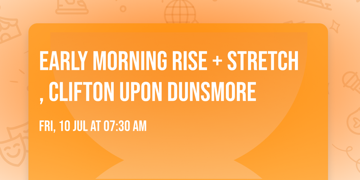 Early Morning Rise + Stretch, Clifton upon Dunsmore