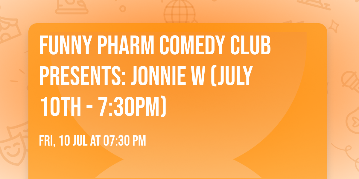 Funny Pharm Comedy Club Presents: Jonnie W (July 10th - 7:30PM)
