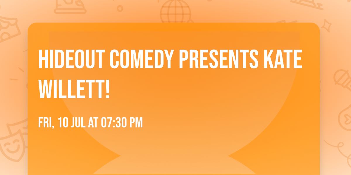 Hideout Comedy Presents Kate Willett!