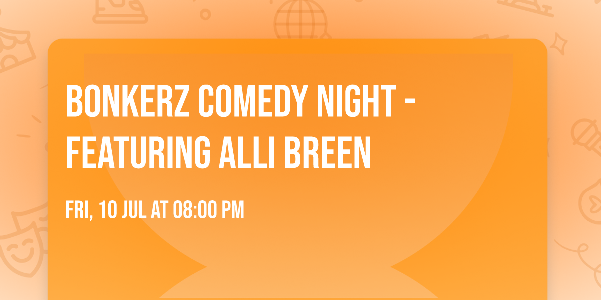 Bonkerz Comedy Night - Featuring Alli Breen