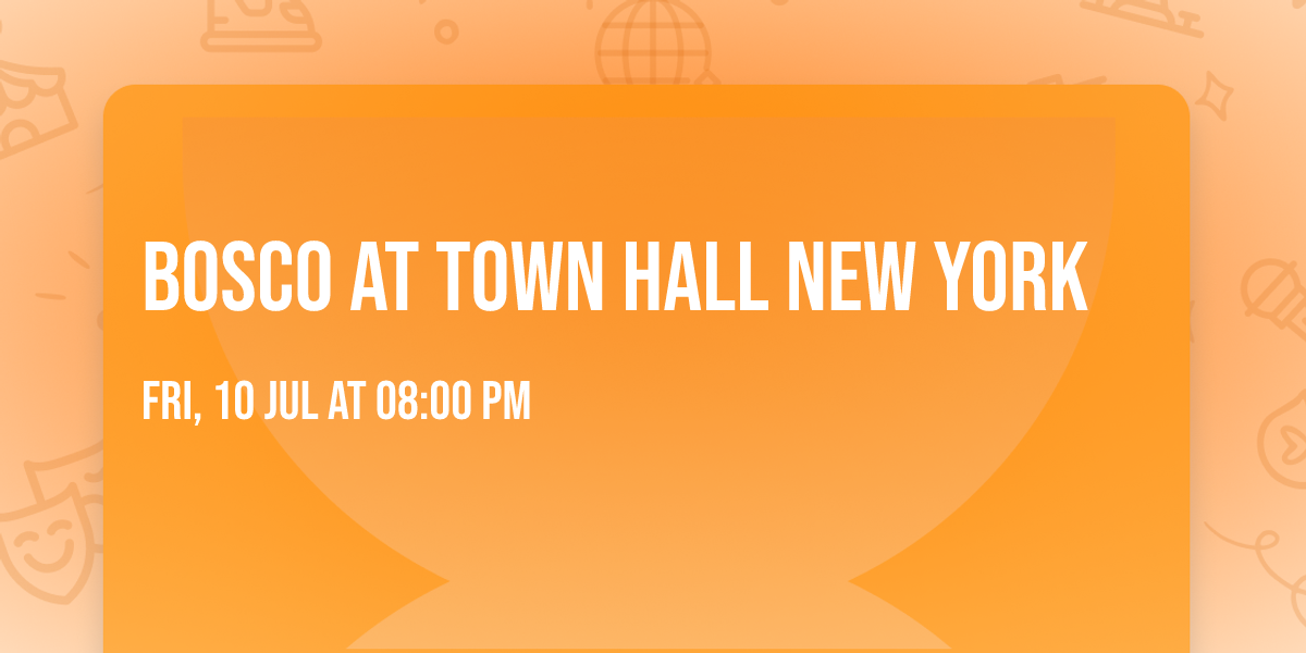 Bosco at Town Hall New York