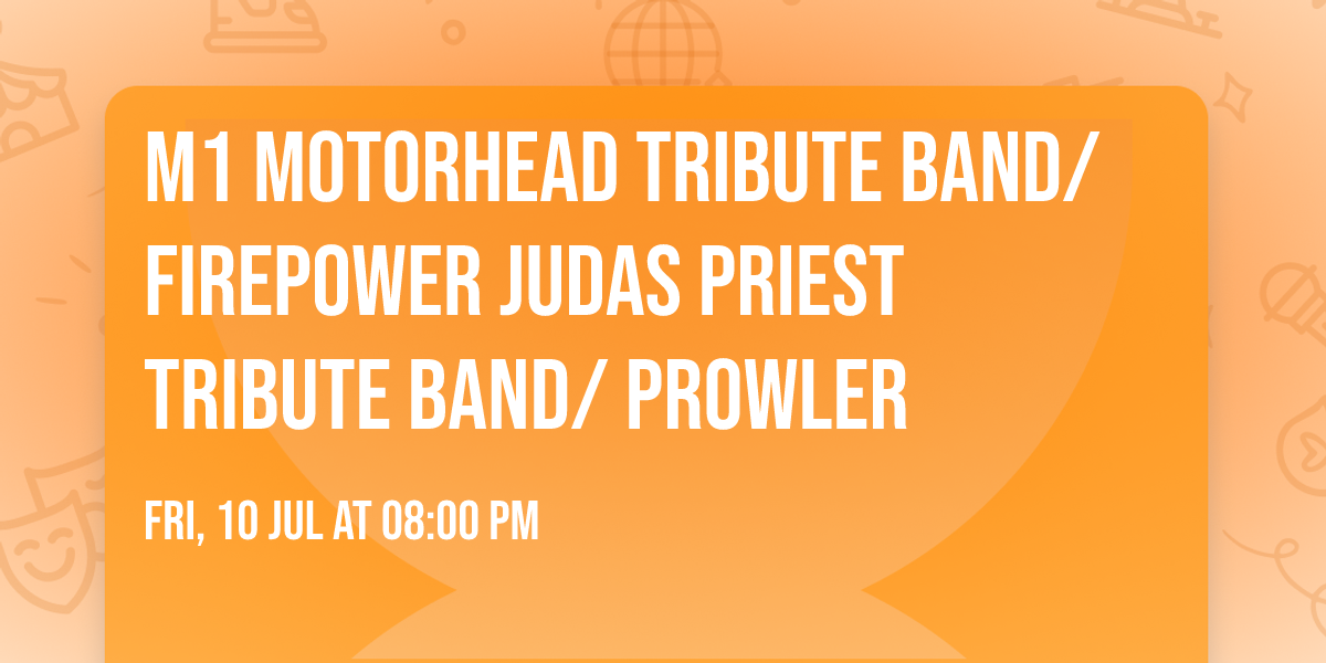 M1 Motorhead Tribute Band\/ Firepower Judas Priest Tribute Band\/ Prowler