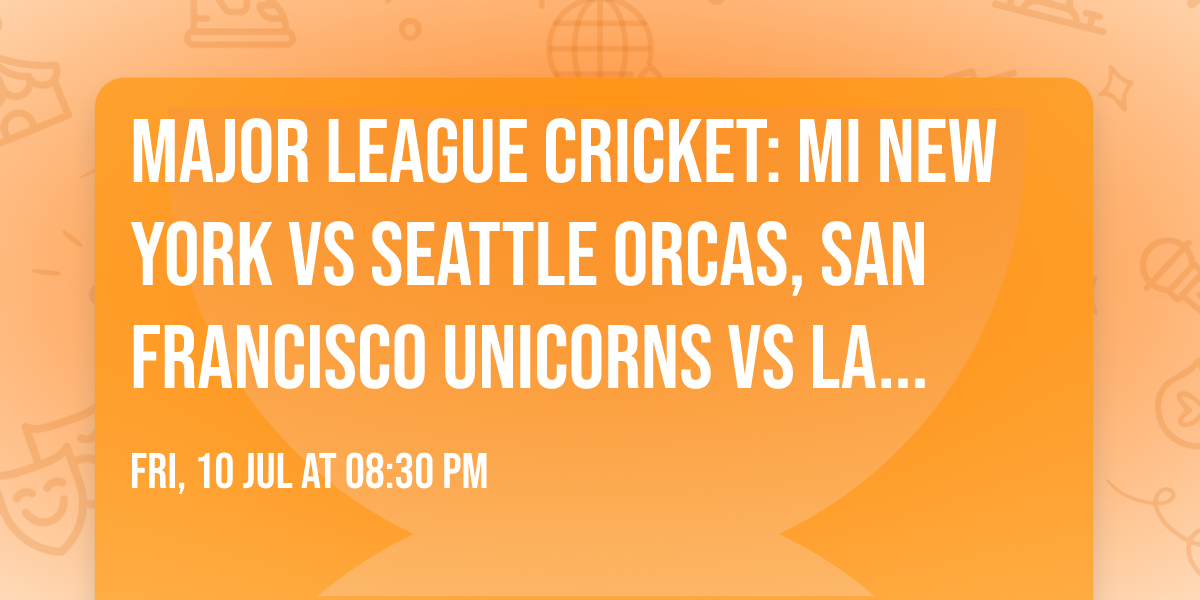 Major League Cricket: MI New York vs Seattle Orcas, San Francisco Unicorns vs LA Knight Riders