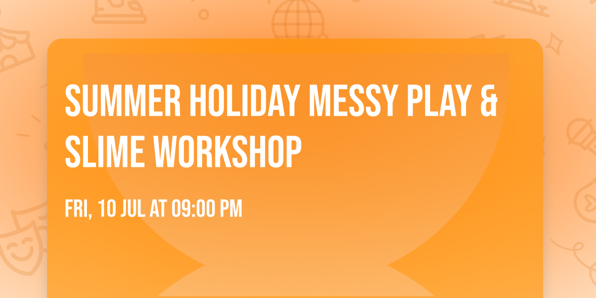 Summer Holiday Messy Play & Slime Workshop