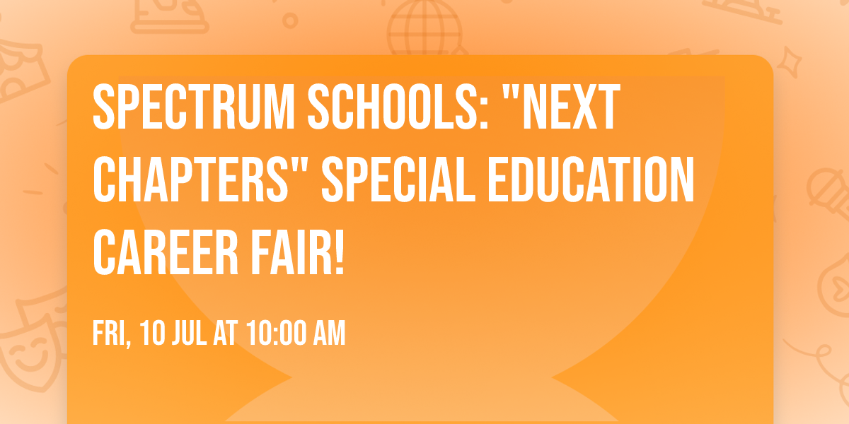 Spectrum Schools: "Next Chapters" Special Education Career Fair!