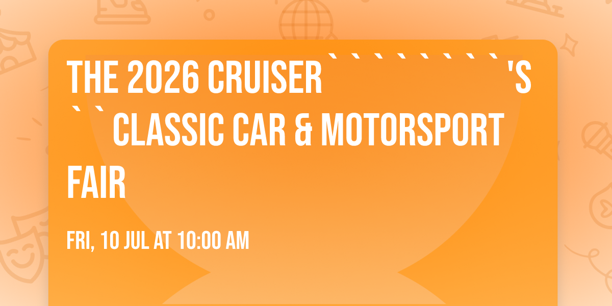 The 2026 Cruiser````````'s  ``Classic Car & Motorsport Fair