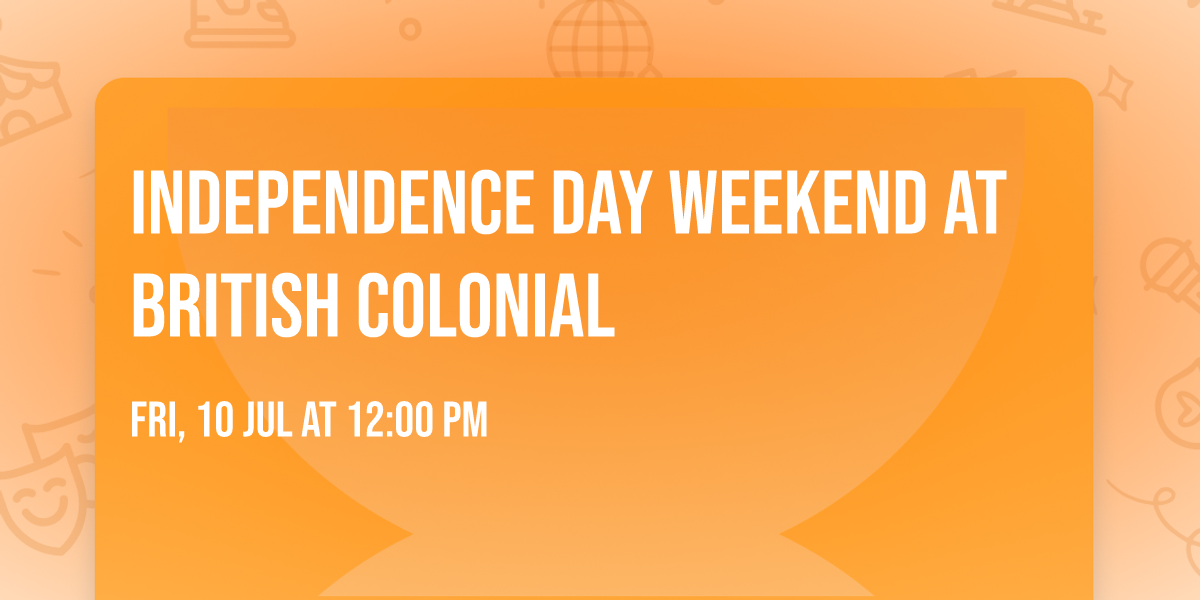 Independence Day Weekend at British Colonial